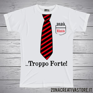T-shirt festa del papà PAPA' MILANISTA TROPPO FORTE