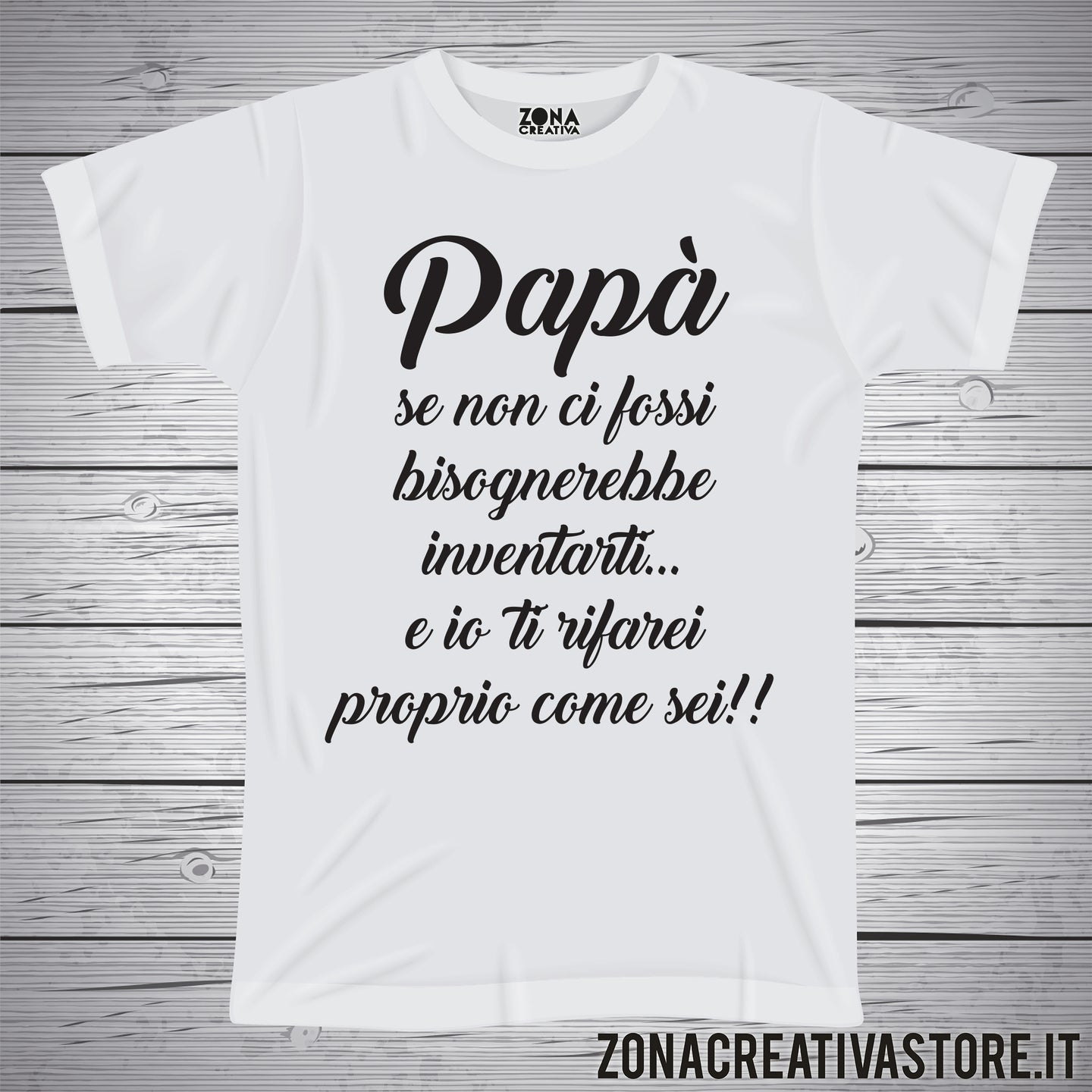 T-shirt festa del papà PAPA' SE NON CI FOSSI BISOGNEREBBE INVENTARTI E IO TI RIFAREI PROPRIO COME SEI