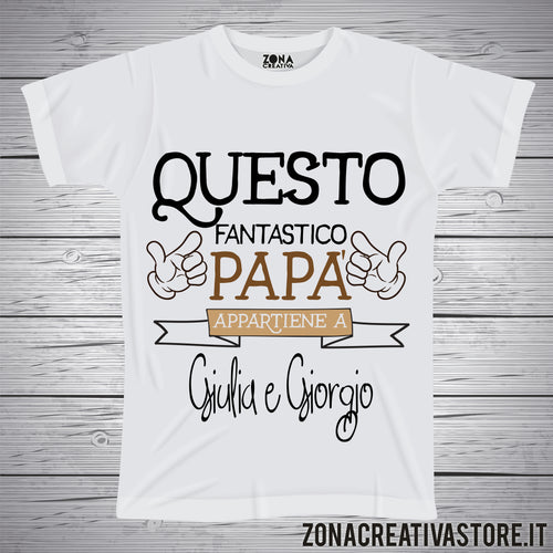 T-shirt QUESTO FANTASTICO PAPA' APPARTIENE A .... personalizza la maglietta con i nomi che vuoi!