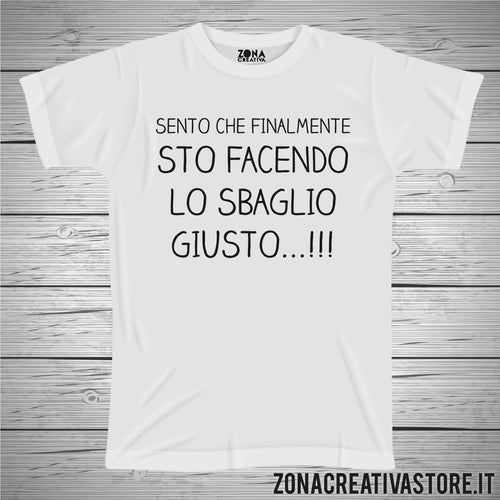 T-shirt SENTO CHE FINALMENTE STO FACENDO LA SBAGLIO GIUSTO