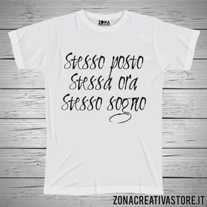 T-shirt STESSO POSTO STESSA ORA STESSO SOGNO