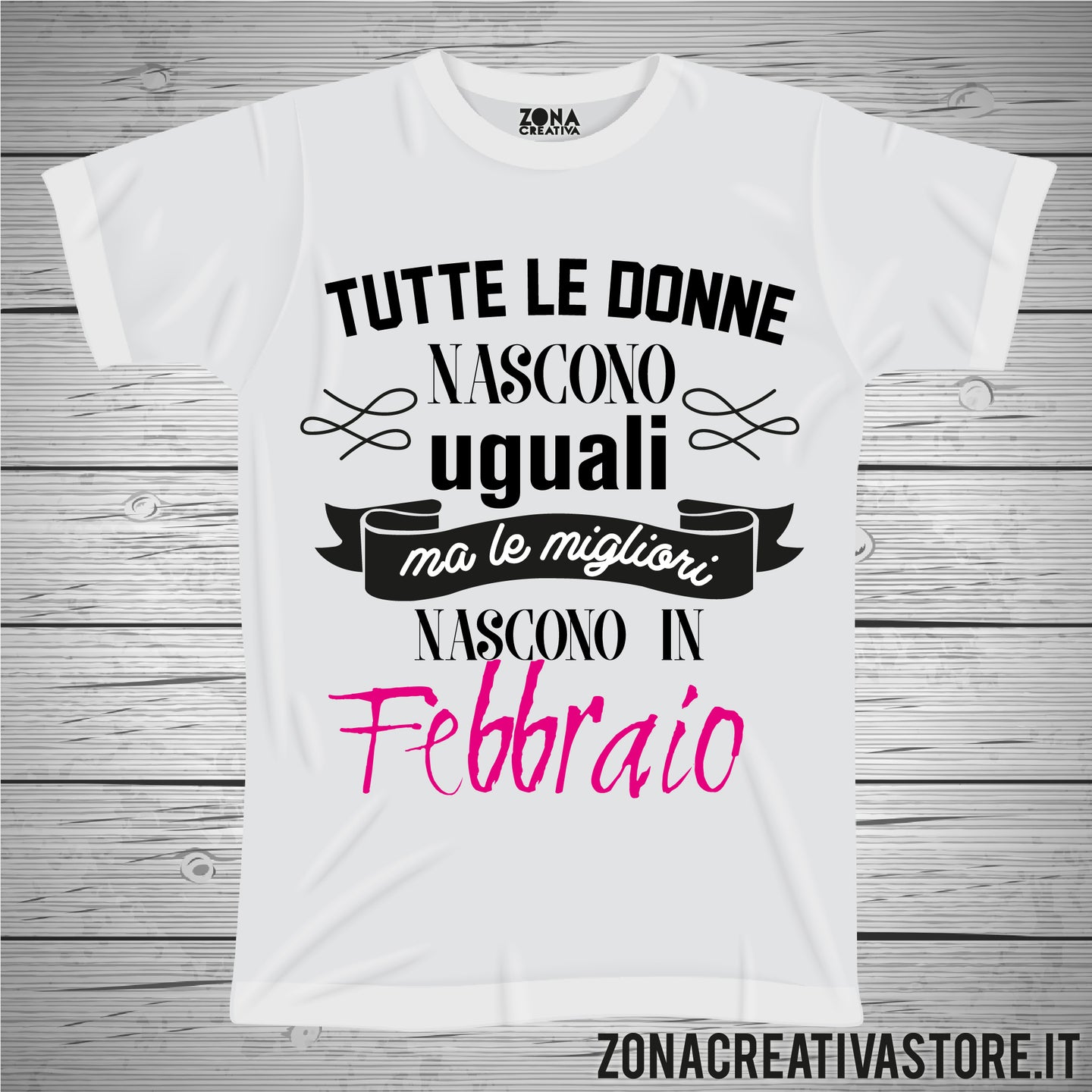 T-shirt TUTTE LE DONNE NASCONO UGUALI MA LE MIGLIORI NASCONO A FEBBRAIO