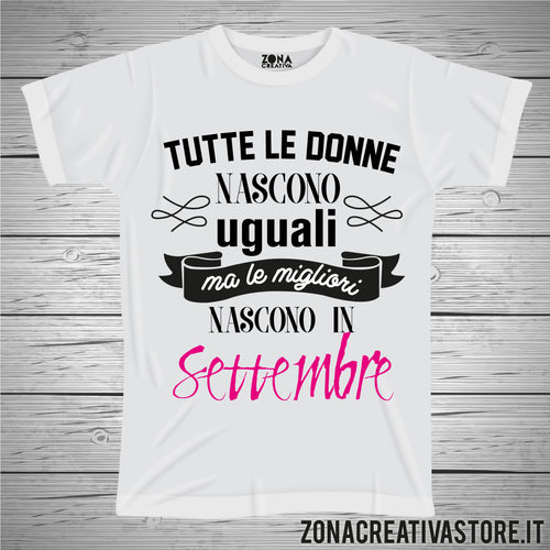 T-shirt TUTTE LE DONNE NASCONO UGUALI MA LE MIGLIORI NASCONO A SETTEMBRE