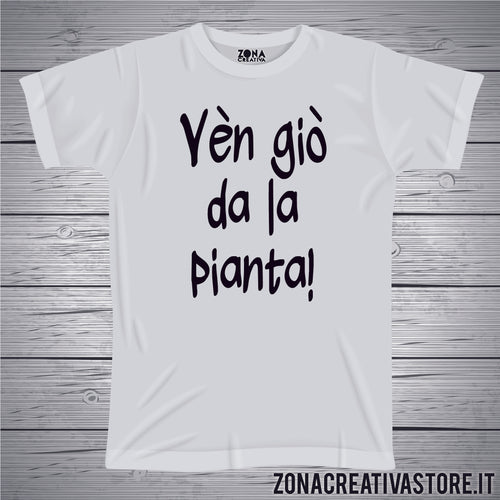 T-shirt divertente con frase in dialetto milanese VEN GIO' DA LA PIANTA