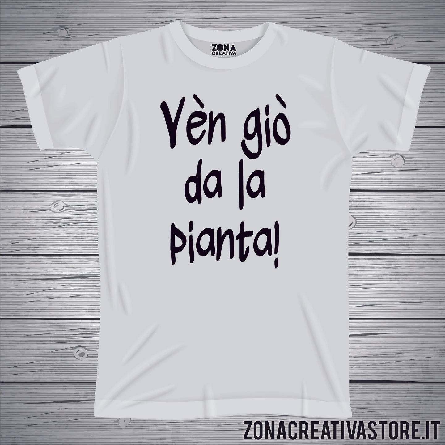 T-shirt divertente con frase in dialetto milanese VEN GIO' DA LA PIANTA
