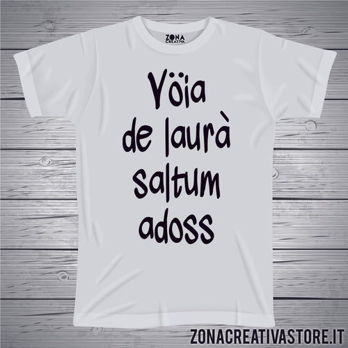 T-shirt divertente con frase in dialetto milanese VOIA DE LAURA' SALTUM ADOSS