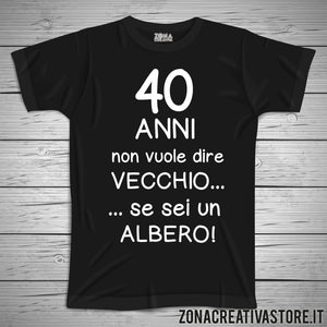 T-shirt per festa di compleanno 40 ANNI NON VUOLE DIRE VECCHIO...