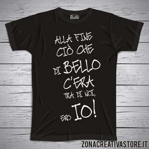 T-shirt ALLA FINE CIO' CHE DI BELLO C'ERA TRA DI NOI ERO IO!