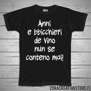T-shirt divertente con frase in dialetto romano ANNI E BBICCHIERI DE VINO NUN SE CONTANO MAI!