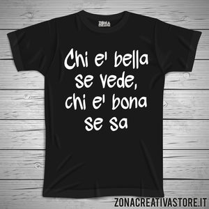 T-shirt divertente con frase in dialetto romano CHI E' BELLA SE VEDE, CHI E' BONA SE SA