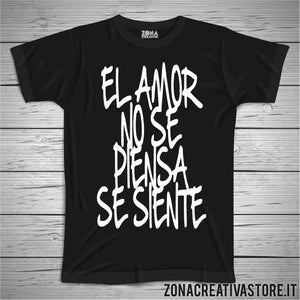 T-shirt EL AMOR NO SE PIENSA SE SIENTE