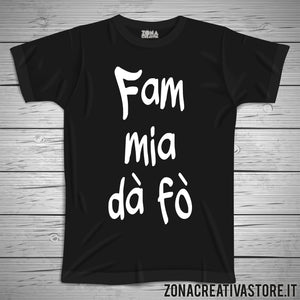T-shirt divertente con frase in dialetto bergamasco FAM MIA DA FO