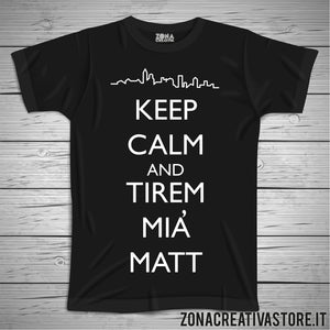 T-shirt divertente con frase in dialetto bergamasco KEEP CALM TIREM MIA MATT