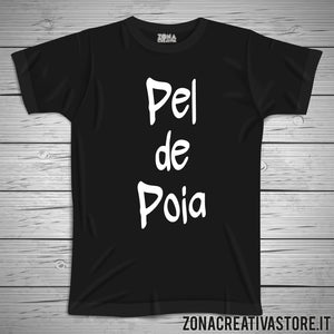 T-shirt divertente con frase in dialetto bergamasco PEL DE POIA