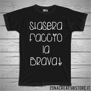 T shirt STASERA FACCIO LA BRAVA zonacreativastore