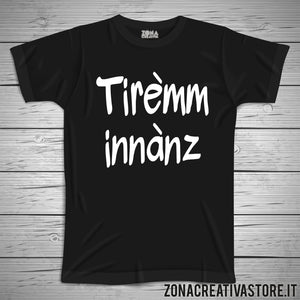 T-shirt divertente con frase in dialetto milanese TIREMM INNANZ