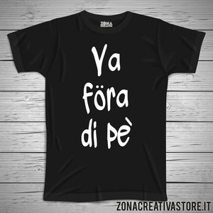 T-shirt divertente con frase in dialetto milanese VA FORA DI PE'