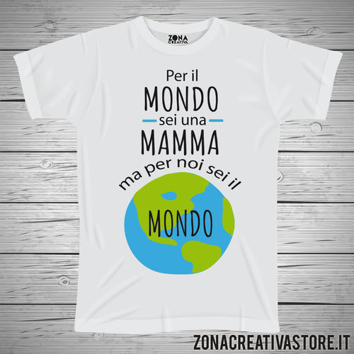 T-shirt per la festa della mamma PER IL MONDO SEI UNA MAMMA