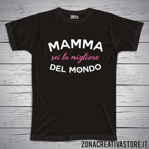 T-shirt MAMMA SEI LA MIGLIORE DEL MONDO