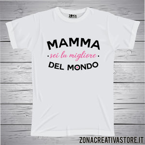 T-shirt MAMMA SEI LA MIGLIORE DEL MONDO