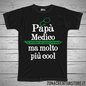 T-shirt festa del papà PAPA' MEDICO IN PRATICA UN PAPA' NORMALE MA MOLTO PIU' COOL