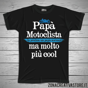 T-shirt festa del papà PAPA' MOTOCICLISTA IN PRATICA UN PAPA' NORMALE MA MOLTO PIU' COOL