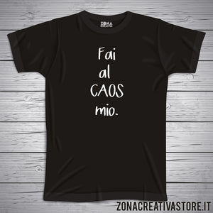 T-shirt con frasi divertenti FAI AL CAOS MIO