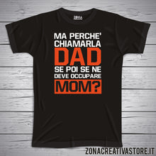 Carica l&#39;immagine nel visualizzatore di Gallery, T-shirt MA PERCHE&#39; CHIAMARLA DAD