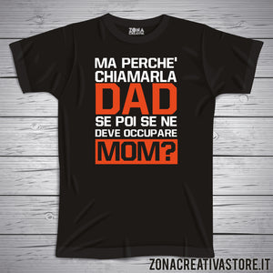 T-shirt MA PERCHE' CHIAMARLA DAD