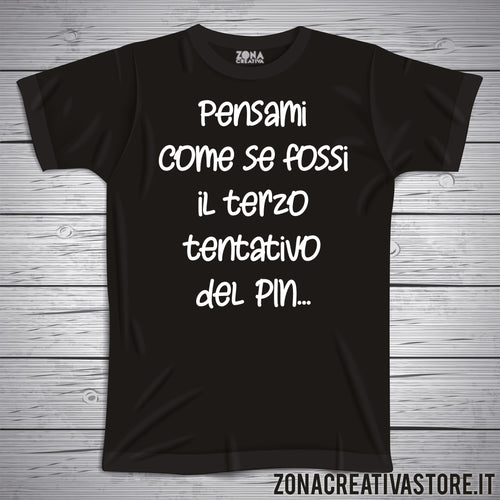 T-shirt PENSAMI COME SE FOSSI IL TERZO TENTATIVO