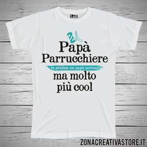 T-shirt festa del papà PAPA' PARRUCCHIERE IN PRATICA UN PAPA' NORMALE MA MOLTO PIU' COOL