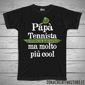 T-shirt festa del papà PAPA' TENNISTA IN PRATICA UN PAPA' NORMALE MA MOLTO PIU' COOL