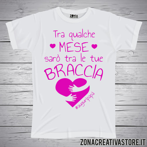 T-shirt festa del papà TRA QUALCHE MESE SARO' TRA LE TUE BRACCIA FEMMINA