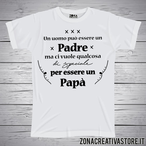 T-shirt festa del papà UN UOMO PUO' ESSERE UN PADRE