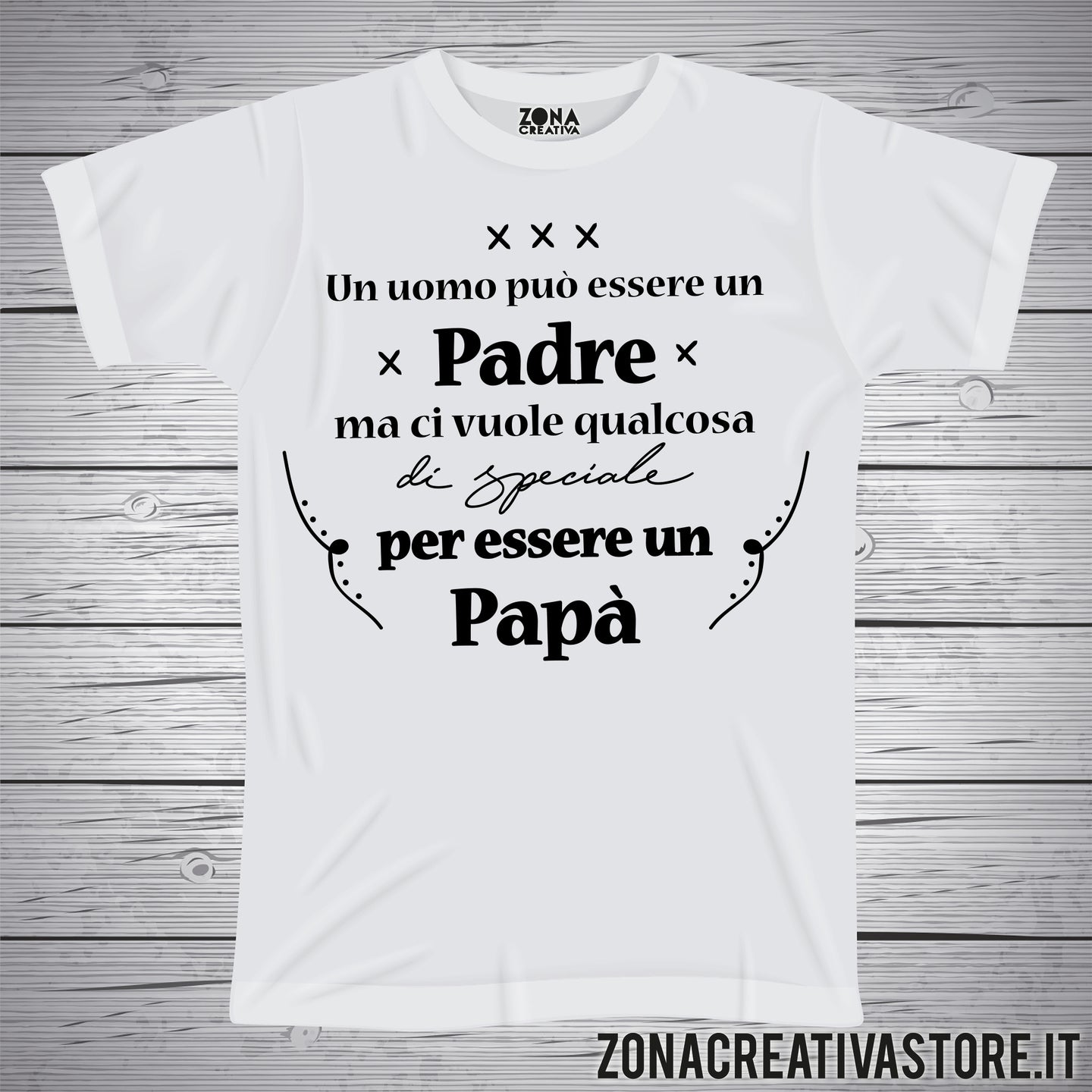 T-shirt festa del papà UN UOMO PUO' ESSERE UN PADRE – zonacreativastore