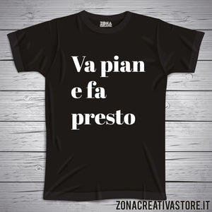 T-shirt divertente con frase in dialetto veneto VA PIAN E FA PRESTO